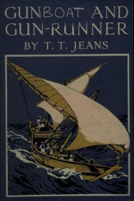 Title: Gunboat and Gun-runner, Author: T.T. Jeans