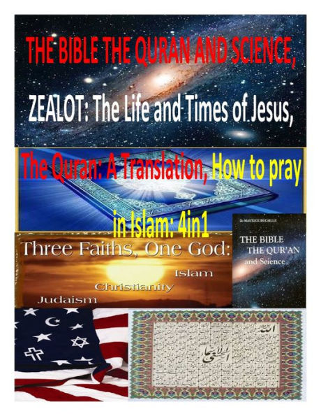 THE BIBLE THE QURAN AND SCIENCE, ZEALOT: The Life and Times of Jesus, The Quran: A Translation, How to pray in Islam: 4in1