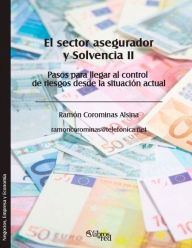 Title: El sector asegurador y Solvencia II. Pasos para llegar al control de riesgos desde la situación actual, Author: Ramón Corominas Alsina