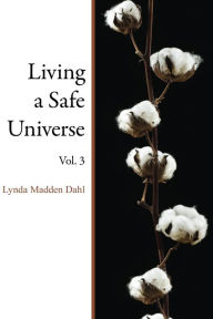 Title: Living a Safe Universe, Vol. 3: A Book for Seth Readers, Author: Lynda Madden Dahl