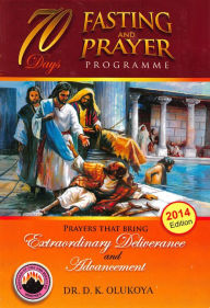 Title: 70 Days Fasting and Prayer Programme 2014 Edition: Prayers that bring extraordinary deliverance and advancement, Author: Dr. D. K. Olukoya