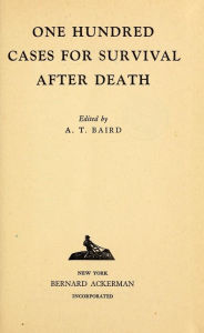 Title: One hundred cases for survival after death, Author: Alexander T. Baird