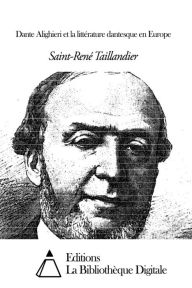 Title: Dante Alighieri et la littérature dantesque en Europe, Author: Saint-René Taillandier