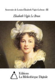 Title: Souvenirs de Louise-Élisabeth Vigée-Lebrun - III, Author: Vigée-Lebrun Louise-Elisabeth