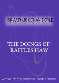 Title: The Doings Of Raffles Haw, Author: Arthur Conan Doyle