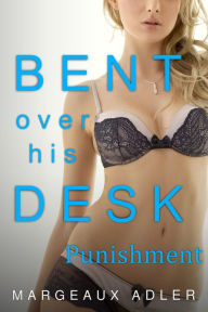 Title: Bent Over His Desk 4: Punishment (BDSM Billionaire MFM threesome menage Erotica), Author: Margeaux Adler