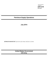 Title: Army Techniques Publication ATP 4-43 (FM 10-67) Petroleum Supply Operations July 2014, Author: United States Government US Army