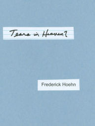 Title: Tears in Heaven?, Author: Frederick Hoehn