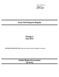 Title: Army Techniques Publication ATP 4-91 Army Field Support Brigade Change 2 July 2014, Author: United States Government US Army