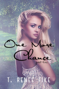 Title: One More Chance (Part 2), Author: T. Renee Fike