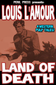 Title: Land of Death - 4 Western Pulp Tales!, Author: Louis L'Amour