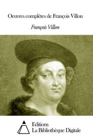 Title: Oeuvres complètes de François Villon, Author: Villon François