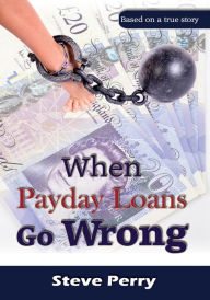 Title: When Payday Loans Go Wrong, Author: Steve Perry