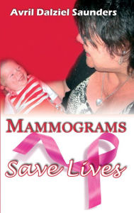 Title: Mammograms Save Lives, Author: Avril Saunders