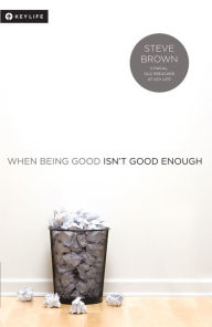 Title: When Being Good Isn't Good Enough, Author: Steve Brown