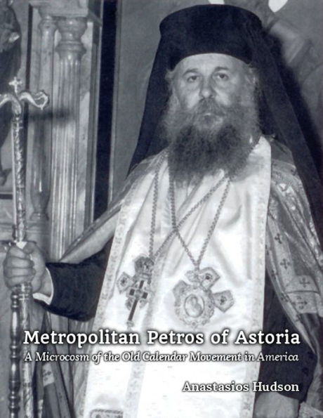 Metropolitan Petros of Astoria: A Microcosm of the Old Calendar Movement in America