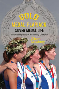 Gold Medal Flapjack, Silver Medal Life: The autobiography of an unlikely Olympian