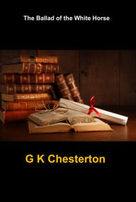 Title: The Ballad of the White Horse, Author: G. K. Chesterton