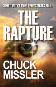 Title: The Rapture: Christianity's Most Preposterous Belief, Author: Dr. Chuck Missler