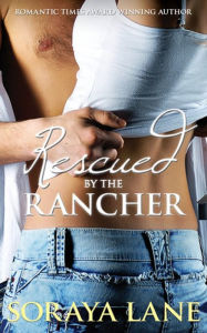 Title: Rescued by the Rancher, Author: Soraya Lane