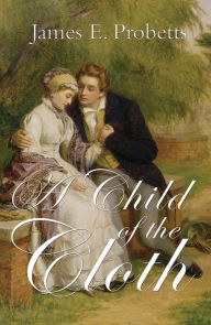 Title: A Child of the Cloth, Author: James E. Probetts