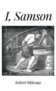 Title: I, Samson, Author: Robert Sikkenga