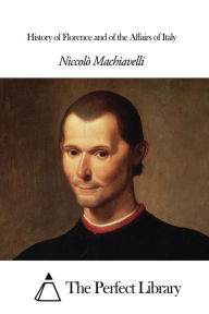 Title: History of Florence and of the Affairs of Italy, Author: Niccolò Machiavelli