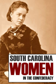 Title: South Carolina Women in the Confederacy (Annotated), Author: Daughters of the Confederacy