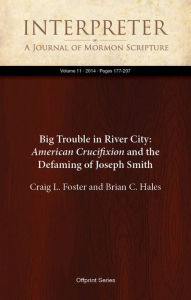 Title: Big Trouble in River City: American Crucifixion and the Defaming of Joseph Smith, Author: Craig L. Foster