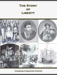 Title: The Story of Liberty, Author: Charles Carleton Coffin