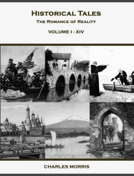 Title: Historical Tales, the Romance of Reality (Volume 1 [, Author: Charles Morris