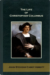 Title: The Life of Christopher Columbus, Author: John S. C. Abbott