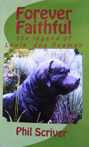 Title: Forever Faithful; the legend of Lewis' dog Seaman, Author: Phil Scriver