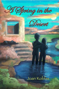 Title: A Spring in the Desert, Author: Joan Koblas