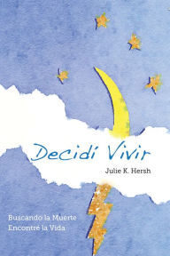 Title: Decidí Vivir, Author: Julie K. Hersh
