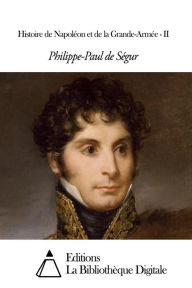 Title: Histoire de Napoléon et de la Grande-Armée - II, Author: Philippe-Paul de Ségur