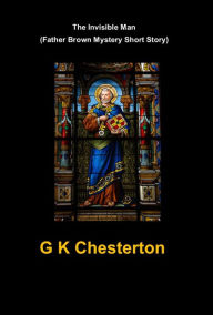 Title: The Invisible Man (Father Brown Mystery Short Story), Author: G. K. Chesterton