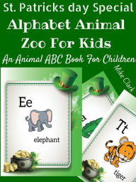 Title: St Patricks Day Special Alphabet Animal Zoo For Kids : An Animal ABC Book For Children, Author: Mike Clark
