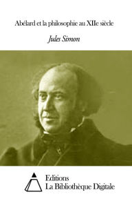 Title: Abélard et la philosophie au XIIe siècle, Author: Jules Simon