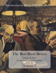 Title: The Best Short Stories Chosen in 1914 by the most prominent authors of the day, Volume I, Author: Martin Hill Ortiz