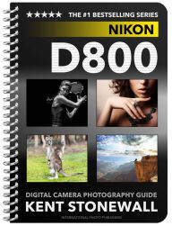 Title: Nikon D800 - Digital Camera Photography Guide, Author: Kent Stonewall