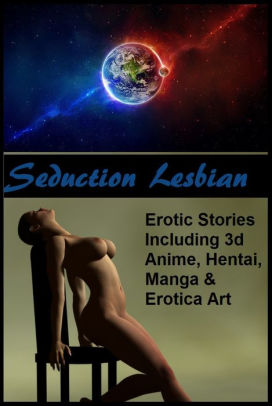 272px x 406px - Seduction Lesbian #12 Erotic Stories Including 3d Anime, Hentai, Manga &  Erotica Art #12 ( sex, porn, fetish, bondage, oral, anal, ebony, hentai, ...