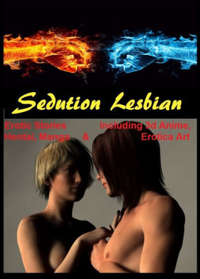 291px x 406px - Seduction Lesbian #7 Erotic Stories Including 3d Anime, Hentai, Manga &  Erotica Art #7 ( sex, porn, fetish, bondage, oral, anal, ebony, hentai, ...