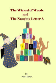 Title: Wizard of Words and the Naughty Letter A, Author: Peter Dalton