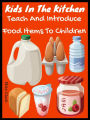 Kids In The Kitchen : Teach And Introduce Food Items To Children