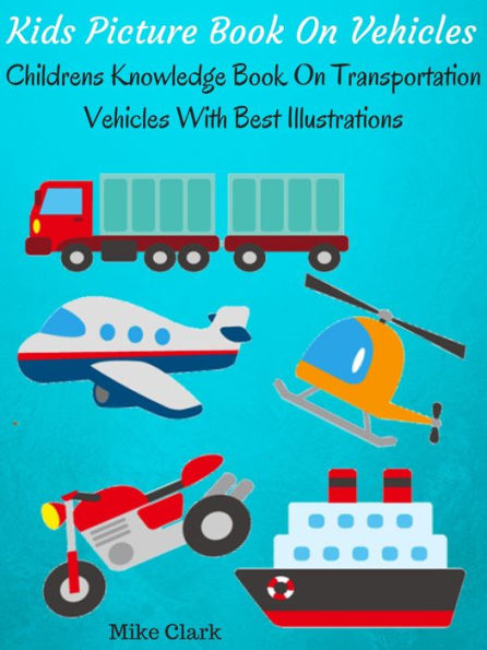 Kids Picture Book On Vehicles : Childrens Knowledge Book On Transportation Vehicles With Best Illustrations