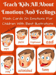 Title: Teach Kids All About Emotions And Feelings : Flash Cards On Emotions For Children With Best Illustrations, Author: Kenneth Jones