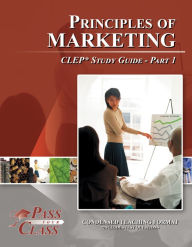 Title: Principles of Marketing CLEP Study Guide - Pass Your Class - Part 1, Author: Pass Your Class