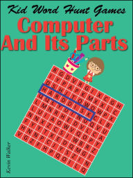 Title: Kids Word Hunt Games Computer And Its Parts, Author: Kevin Walker