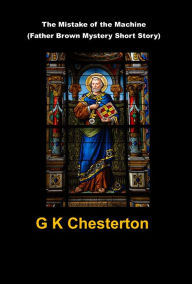 Title: The Mistake of the Machine (Father Brown Mystery Short Story), Author: G. K. Chesterton